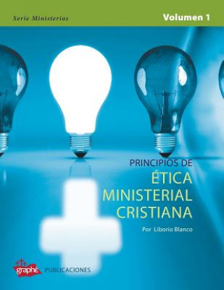 Kniha Principios de Etica Ministerial Cristiana - Volumen I Liborio Blanco