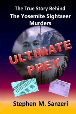 Buch Ultimate Prey: The True Story Behind The Yosemite Sightseer Murders Stephen M Sanzeri