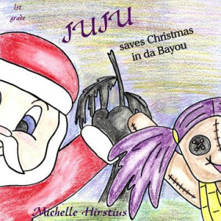 Kniha Juju Saves Christmas in Da Bayou Michelle Hirstius