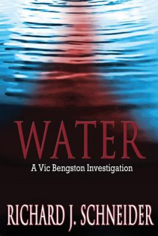 Könyv Water: A Vic Bengston Investigation Richard J Schneider