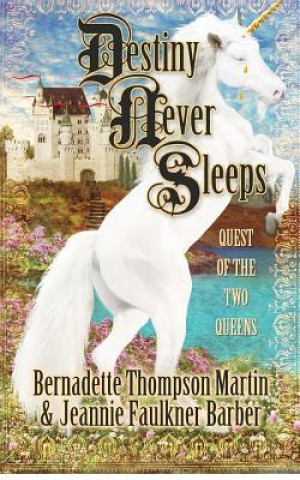 Könyv Destiny Never Sleeps: Quest of the Two Queens Bernadette Thompson Martin