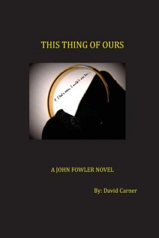 Kniha This Thing of Ours: A John Fowler Novel David Carner