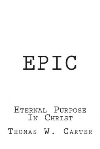 Книга Epic: Eternal Purpose In Christ Thomas W Carter