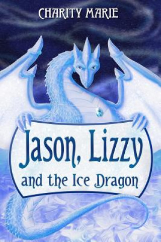 Książka Jason, Lizzy, and the Ice Dragon Charity Marie