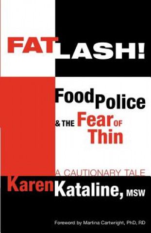 Kniha Fatlash!: Food Police and the Fear of Thin--A Cautionary Tale Karen Kataline