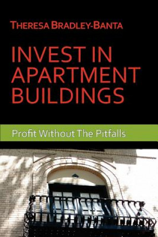 Kniha Invest In Apartment Buildings: Profit Without The Pitfalls Theresa Bradley-Banta