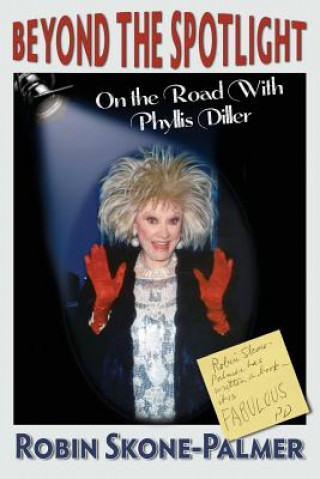 Kniha Beyond the Spotlight: On the Road with Phyllis Diller Robin Skone-Palmer