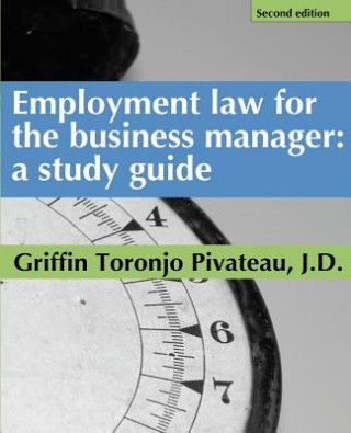 Carte Employment Law for the Business Manager - 2d edition: A study guide Griffin Toronjo Pivateau