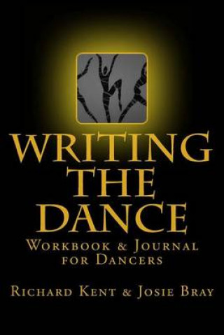 Kniha Writing the Dance: Workbook & Journal for Dancers Richard Kent