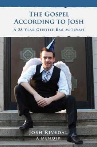 Carte The Gospel According to Josh: A 28-Year Gentile Bar Mitzvah Josh Rivedal