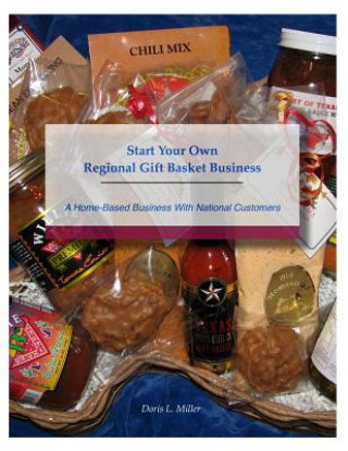 Knjiga Start Your Own Regional Gift Basket Business: A Home-Based Business With National Customers Doris L Milller