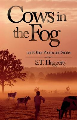 Könyv Cows in the Fog: and a Variety of Other Poems and Stories MR S T Haggerty