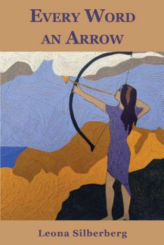 Книга Every Word An Arrow MS Leona Silberberg