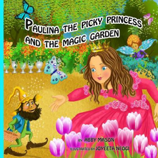 Kniha Paulina the Picky Princess and the Magic Garden Abby Mason