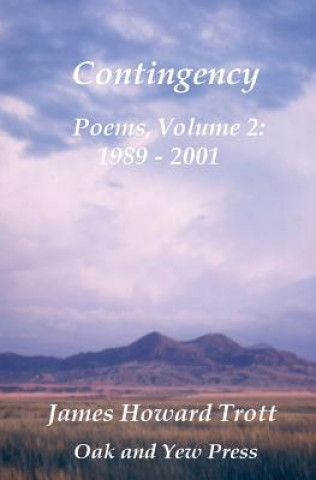 Kniha Contingency: Selected, Collected Poems, Volume Two 1989-2001 James Howard Trott