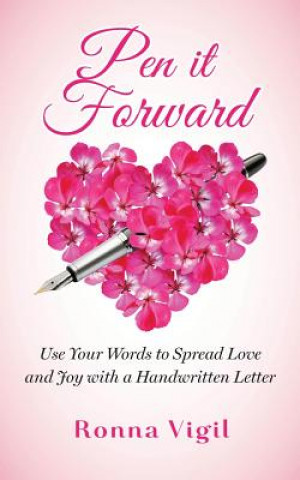 Kniha Pen it Forward: Use Your Words to Spread Love and Joy with a Handwritten Letter Ronna Vigil