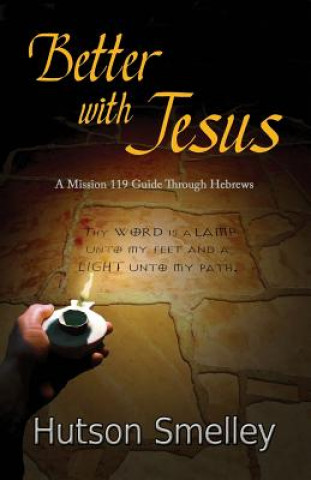 Kniha Better with Jesus: A Mission 119 Guide to Hebrews Hutson Smelley