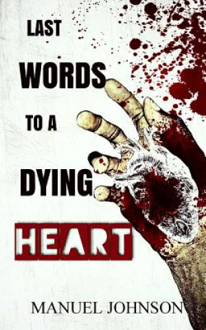 Книга Last Words To A Dying Heart Manuel Johnson