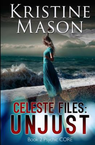 Książka Celeste Files: Unjust (Book 2 Psychic C.O.R.E.) Kristine Mason