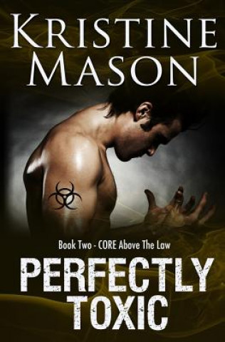 Carte Perfectly Toxic: Book 2 C.O.R.E. Above the Law Kristine Mason