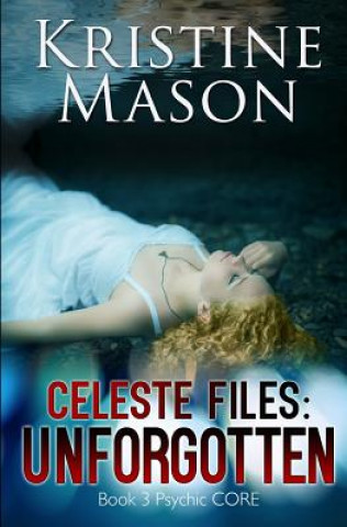 Książka Celeste Files: Unforgotten: Book 3 Psychic C.O.R.E. Kristine Mason