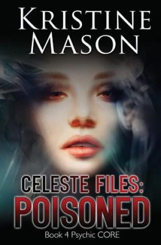 Książka Celeste Files: Poisoned: Book 4 Psychic C.O.R.E. Kristine Mason