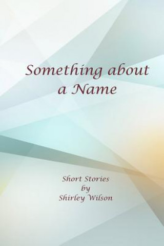 Βιβλίο Something about a Name: Short Stories Shirley Wilson