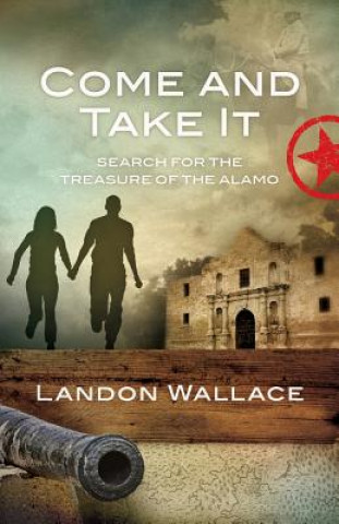 Buch Come and Take It: Search for the Treasure of the Alamo Landon Wallace