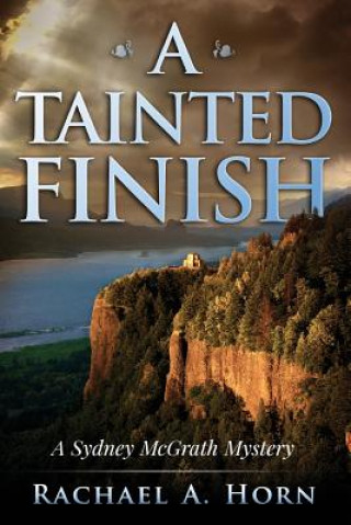 Knjiga A Tainted Finish: A Sydney McGrath Mystery Rachael a Horn