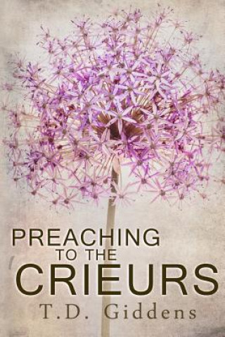 Kniha Preaching To The Crieurs: A Family Saga Td Giddens