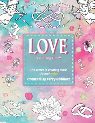 Kniha Love Coloring Book: Creating More Through Color Terry Robnett