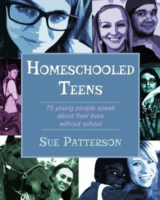 Carte Homeschooled Teens: 75 Young People Speak About Their Lives Without School Sue Patterson