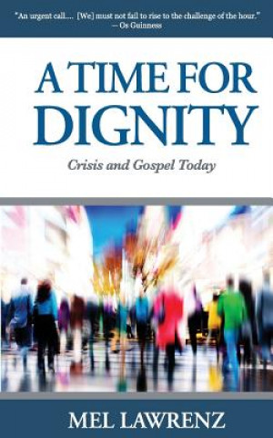 Buch A Time for Dignity: Crisis and Gospel Today Mel Lawrenz