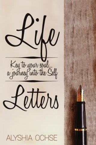 Carte Life Letters: Key to your soul...a journey into the self Alyshia Ochse