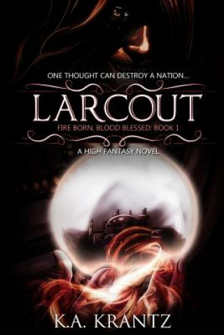 Könyv Larcout: Fire Born, Blood Blessed: Book 1 K A Krantz