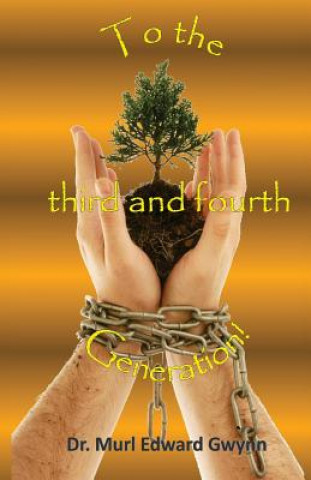 Boek To the third and fourth Generation! Murl Edward Gwynn