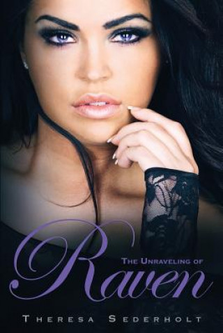 Βιβλίο The Unraveling of Raven: Book 1 The Unraveled Trilogy Theresa Sederholt