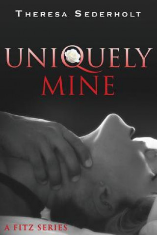 Книга Uniquely Mine: A Fitz Series Theresa Sederholt