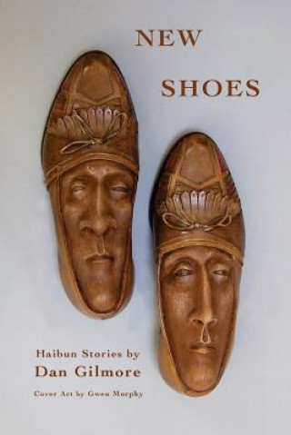 Kniha New Shoes: New and Selected Haibun Stories Dan Gilmore