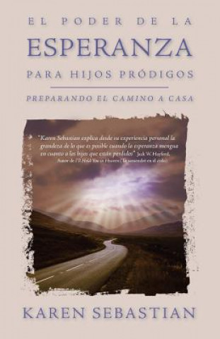 Knjiga El poder de la esperanza para hijos pródigos: Preparando el camino a casa Karen Sebastian