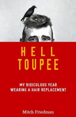 Książka Hell Toupee: My ridiculous year wearing a hair replacement Mitch Friedman