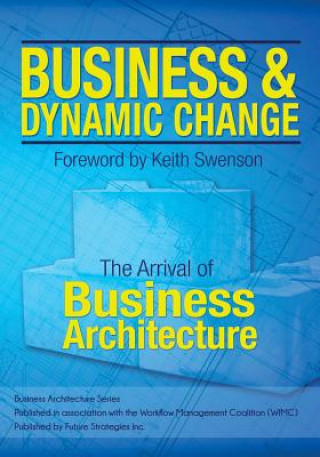Kniha Business and Dynamic Change: The Arrival of Business Architecture William Ulrich