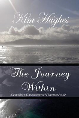 Book The Journey Within: Extraordinary Conversations with Uncommon People Kim Hughes Phd