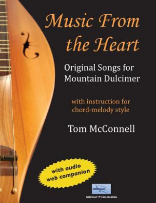 Kniha Music from the Heart: Original Songs for Mountain Dulcimer Tom McConnell
