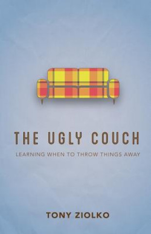 Könyv The Ugly Couch: "Learning When To Throw Things Away" Tony Ziolko