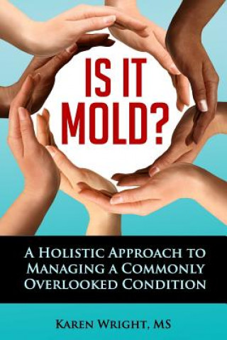 Книга Is It Mold?: A Holistic Approach To Managing A Commonly Overlooked Condition Karen I Wright