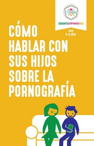 Buch Como hablar con sus hijos sobre la pornografia Educate and Empower Kids