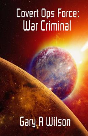 Könyv Covert Ops Force: War Criminal Gary A Wilson
