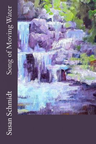 Книга Song of Moving Water Susan Schmidt