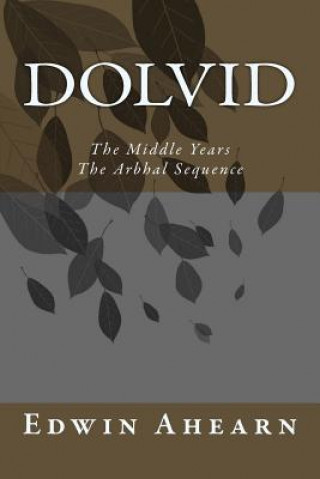 Kniha Dolvid the Middle Years: The Arbhal Sequence Edwin Ahearn